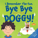 I Remember The Fun. Bye Bye Doggy!: A Comforting Affirmation-Themed Toddler Book About a Dog's Death (Ages 2-4)