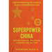 Superpower China - Understanding the Chinese world power from Asia: History, Politics, Education, Economy and Military