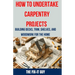How to Undertake Carpentry Projects - Building Decks, Trim, Shelves, and Woodwork for the Home: A Comprehensive Guide to Crafting Beautiful Woodwork,