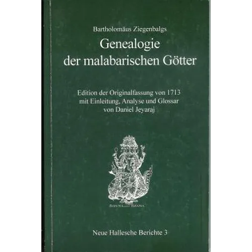 Bartholomaus Ziegenbalgs 'Genealogie Der Malabarischen Gotter': Edition Der Originalfassung Von 1713 Mit Einleitung, Analyse Und Glossar Von Daniel Je