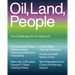 Oil, Land, People: The Challenges for Architecture