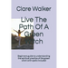 Live The Path Of A Green Witch: Beginners guide to understanding the spiritual practice of the green witch with spells included