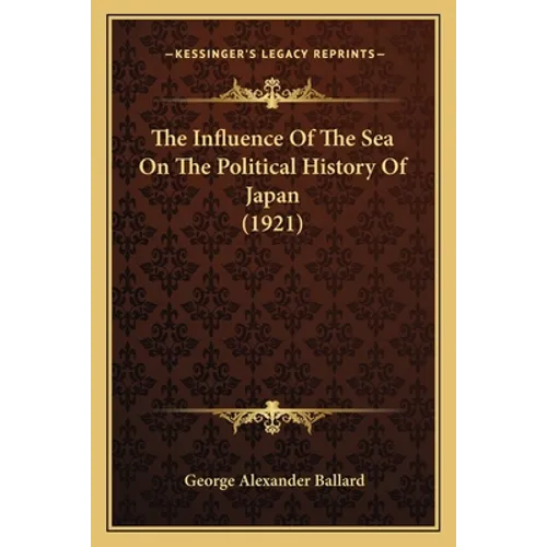 The Influence Of The Sea On The Political History Of Japan (1921)