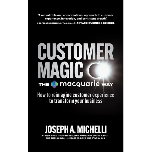 Customer Magic - The Macquarie Way: How to Reimagine Customer Experience to Transform Your Business