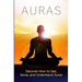 Auras: Discover How to See, Sense, and Understand Auras