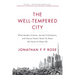 The Well-Tempered City: What Modern Science, Ancient Civilizations, and Human Nature Teach Us about the Future of Urban Life