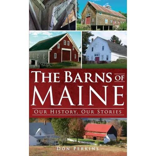 The Barns of Maine: Our History, Our Stories