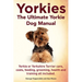 Yorkies. the Ultimate Yorkie Dog Manual. Yorkies or Yorkshire Terriers Care, Costs, Feeding, Grooming, Health and Training All Included.