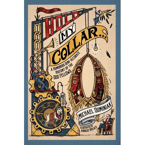 Hold My Collar: A Humorous Semi-Accurate History of the Odd Fellows