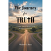 The Journey for Truth: A Study About Truth, God, Religion and Faith