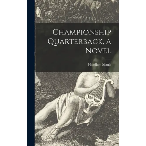 Championship Quarterback, a Novel