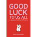 Good Luck to Us All: A Graphic Memoir of Sorts