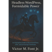 Headless WordPress, Formidable Power: An Enterprise Guide to Structured Data, APIs, and JavaScript Frontends