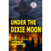 Under the Dixie Moon: a crime in dixie potboiler