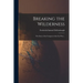 Breaking the Wilderness: the Story of the Conquest of the Far West ..