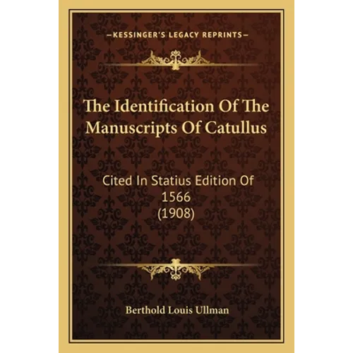 The Identification Of The Manuscripts Of Catullus: Cited In Statius Edition Of 1566 (1908)