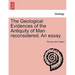The Geological Evidences of the Antiquity of Man Reconsidered. an Essay.