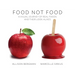 Food Not Food: A Visual Journey of Real Foods and Their Look-Alikes