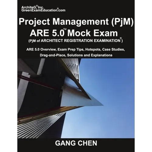 Project Management (PjM) ARE 5.0 Mock Exam (Architect Registration Examination): ARE 5.0 Overview, Exam Prep Tips, Hot Spots, Case Studies, Drag-and-P