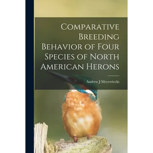 Comparative Breeding Behavior of Four Species of North American Herons