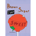 Brown Sugar Isn't So Sweet