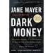Dark Money: The Hidden History of the Billionaires Behind the Rise of the Radical Right