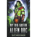 My Big Green Alien Orc