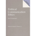 Political Communication Ethics: An Oxymoron?