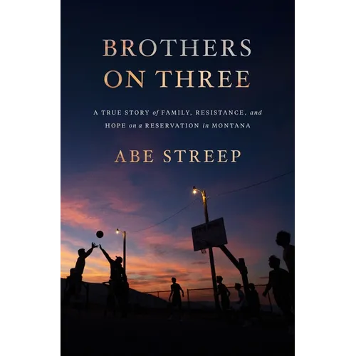 Brothers on Three: A True Story of Family, Resistance, and Hope on a Reservation in Montana