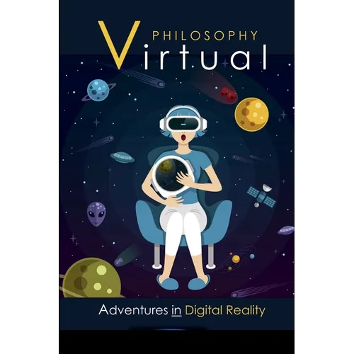 Virtual Philosophy: Adventures in Digital Reality
