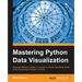 Mastering Python Data Visualization: Generate effective results in a variety of visually appealing charts using the plotting packages in Python
