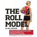 The Roll Model: A Step-By-Step Guide to Erase Pain, Improve Mobility, and Live Better in Your Body