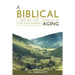 A Biblical Approach to Aging: Help and Hope for Your Journey