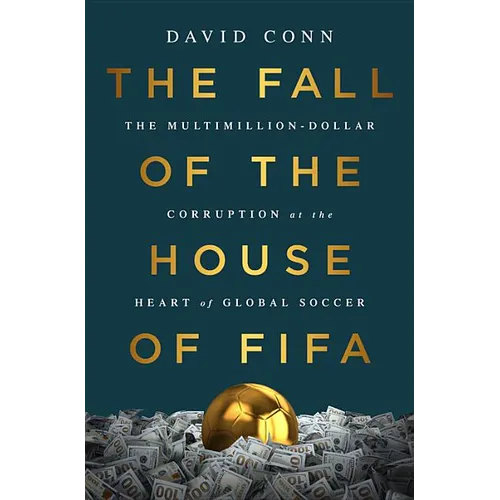 The Fall of the House of Fifa: The Multimillion-Dollar Corruption at the Heart of Global Soccer