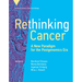 Rethinking Cancer: A New Paradigm for the Postgenomics Era