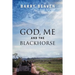 God, Me and the Blackhorse