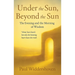 Under the Sun, Beyond the Sun: The Evening and the Morning of Wisdom