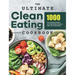 The Ultimate Clean Eating Cookbook: 1000 Days Healthy Recipes and 4-Week Meal Plans to Help You Living Health