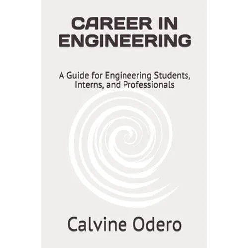 Career in Engineering: A Guide for Engineering Students, Interns, and Professionals