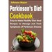 Parkinson's Diet Cookbook: Easy to Make Healthy Diet Meal Recipes to Manage and Treat Symptoms of Parkinson Disease