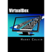 VirtualBox: An Ultimate Guide Book on Virtualization with VirtualBox