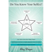 Do You Know Your Self(s)?: Each "Self" Is Part of the "Whole" Person; AWAREness Is the Key to a Healthy Alignment of All of Our Self(s); SELF-AWAREnes