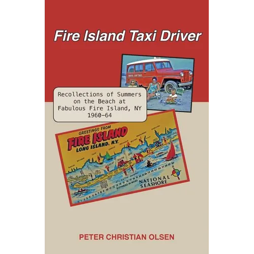 Fire Island Taxi Driver: Recollections of Summers on the Beach at Fabulous Fire Island, NY 1960-64