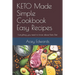 KETO Made Simple Cookbook Easy Recipes: Everything you need to know about Keto Diet