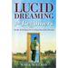 Lucid Dreaming for Beginners: Simple Techniques for Creating Interactive Dreams