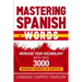 Mastering Spanish Words: Increase Your Vocabulary with Over 3000 Spanish Words in Context
