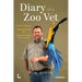 Diary of a Zoo Vet: Panda Checkups, Escaping Chimps and Life in the Wildest Clinic on Earth