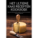 Het Ultieme Kaas Recepten Kookboek