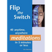 Flip the Switch: 40 Anytime, Anywhere Meditations in 5 Minutes or Less