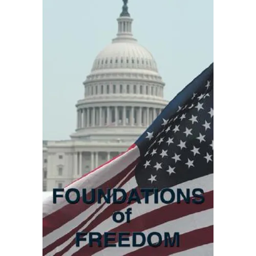 Foundations of Freedom: Common Sense, the Declaration of Independence, the Articles of Confederation, the Federalist Papers, the U.S. Constitu